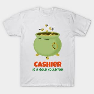 Cashier is gold a collector. T-Shirt for cashier, future cashier, fun, as a gift T-Shirt